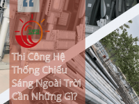 Thi Công Hệ Thống Chiếu Sáng Ngoài Trời Cần Những Gì?