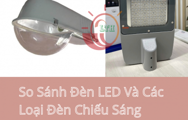 So Sánh Đèn LED Và Các Loại Đèn Chiếu Sáng Truyền Thống