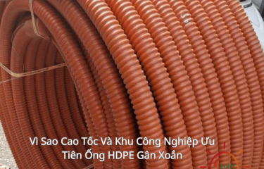 Vì Sao Cao Tốc Và Khu Công Nghiệp Ưu Tiên Ống HDPE Gân Xoắn
